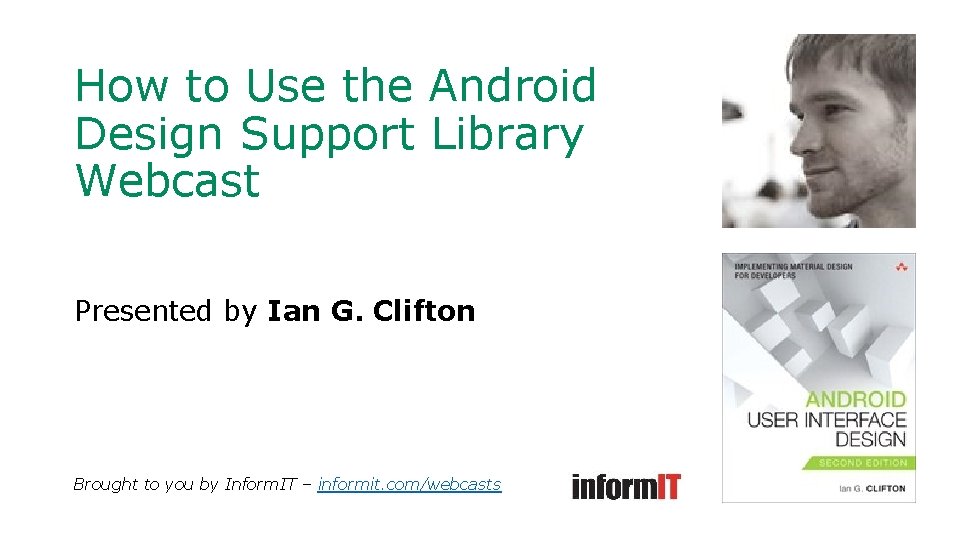 How to Use the Android Design Support Library Webcast Presented by Ian G. Clifton