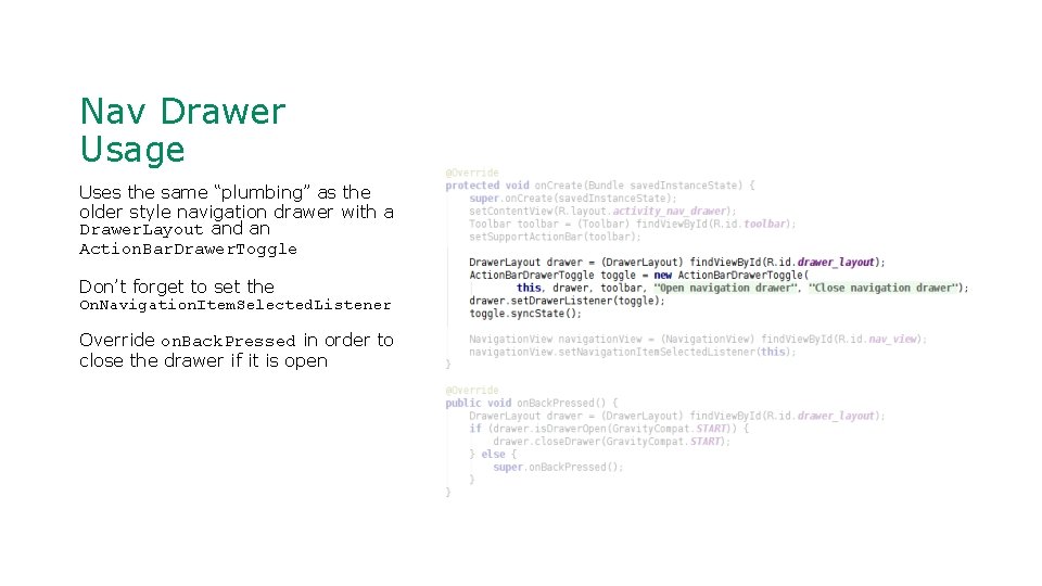Nav Drawer Usage Uses the same “plumbing” as the older style navigation drawer with