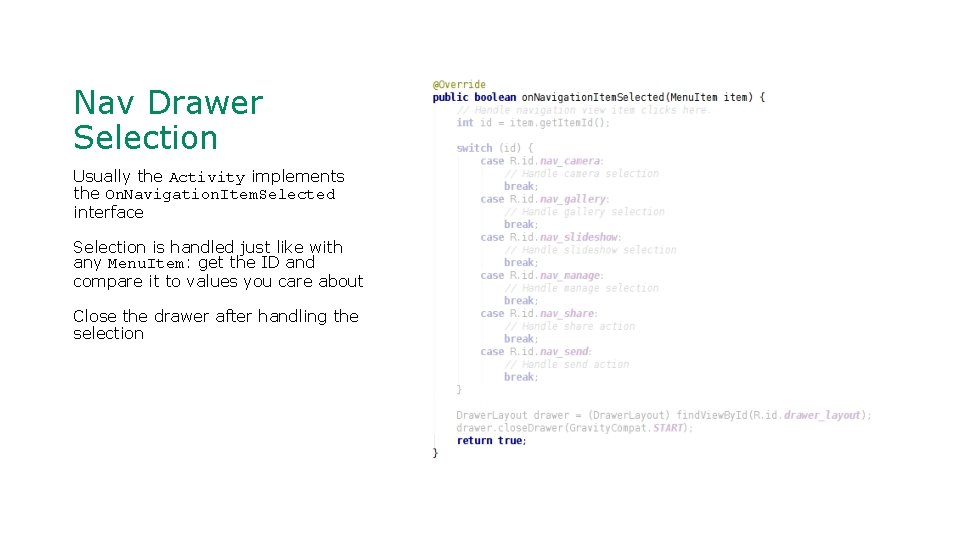 Nav Drawer Selection Usually the Activity implements the On. Navigation. Item. Selected interface Selection