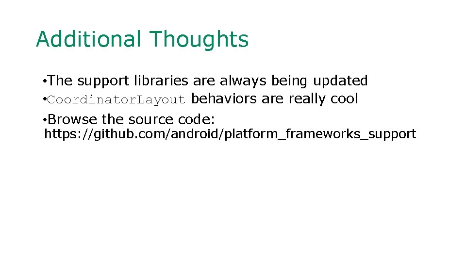 Additional Thoughts • The support libraries are always being updated • Coordinator. Layout behaviors