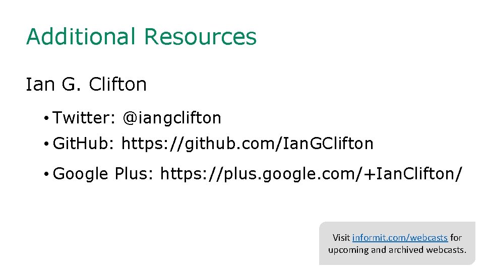 Additional Resources Ian G. Clifton • Twitter: @iangclifton • Git. Hub: https: //github. com/Ian.