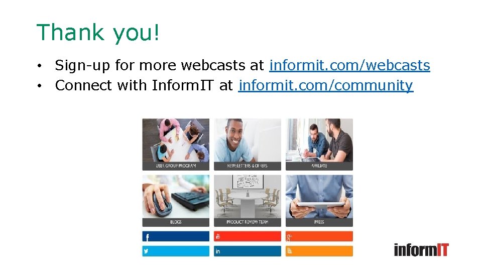 Thank you! • Sign-up for more webcasts at informit. com/webcasts • Connect with Inform.