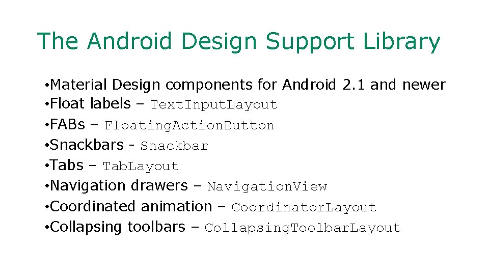 The Android Design Support Library • Material Design components for Android 2. 1 and