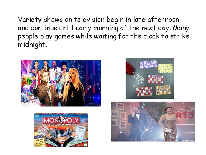 Variety shows on television begin in late afternoon and continue until early morning of