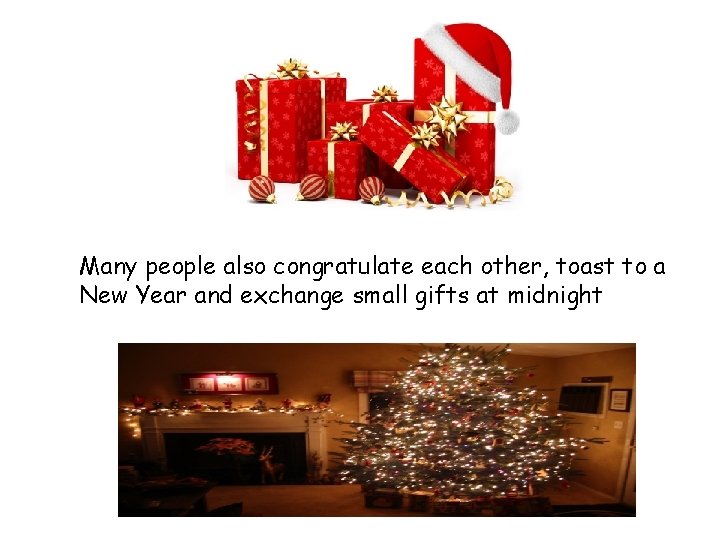 Many people also congratulate each other, toast to a New Year and exchange small
