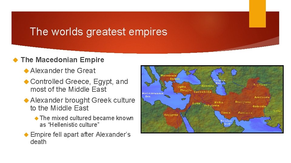 The worlds greatest empires The Macedonian Empire Alexander the Great Controlled Greece, Egypt, and