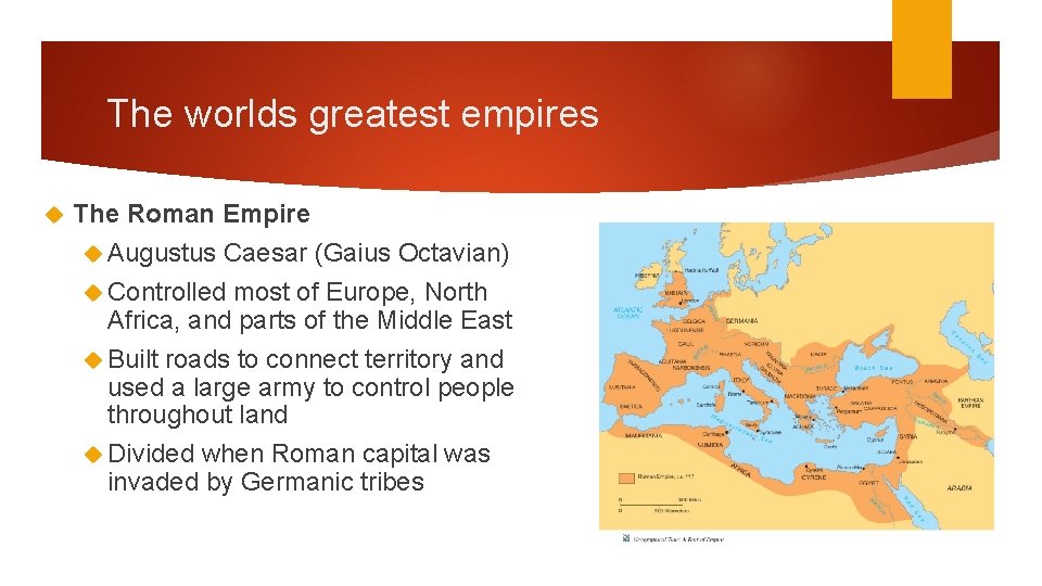 The worlds greatest empires The Roman Empire Augustus Caesar (Gaius Octavian) Controlled most of