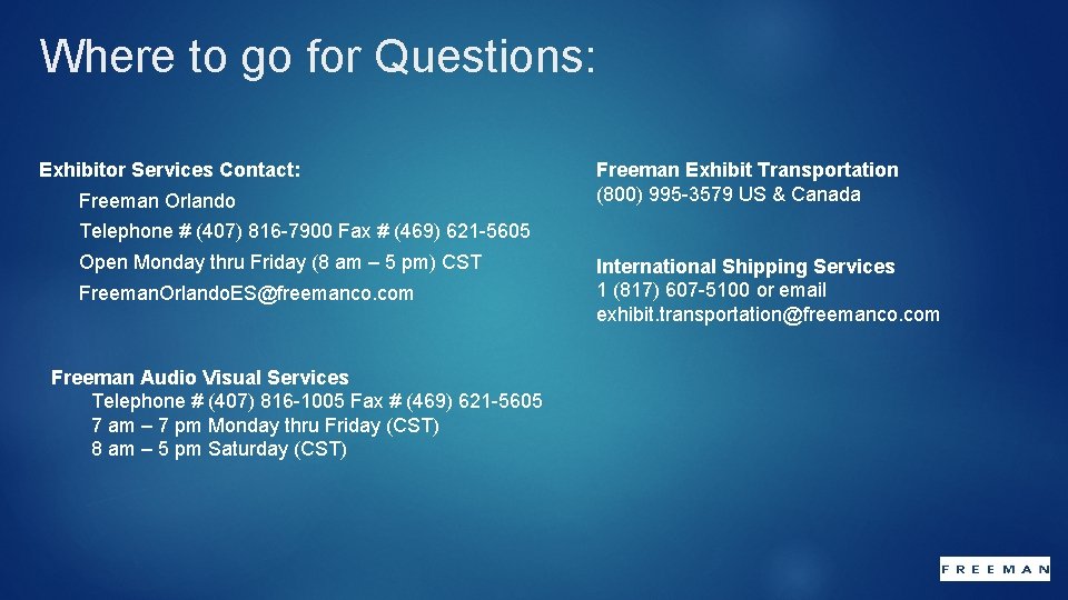 Where to go for Questions: Exhibitor Services Contact: Freeman Orlando Freeman Exhibit Transportation (800)
