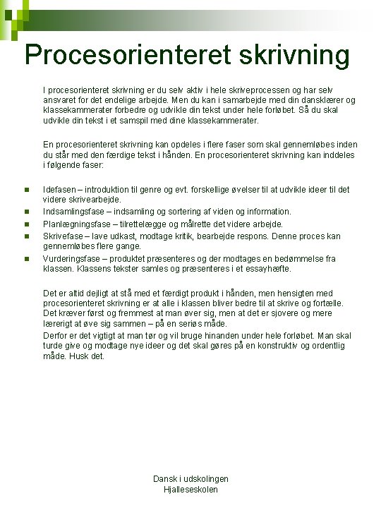 Procesorienteret skrivning I procesorienteret skrivning er du selv aktiv i hele skriveprocessen og har