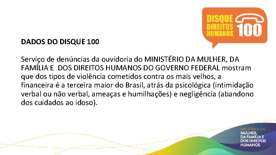 DADOS DO DISQUE 100 Serviço de denúncias da ouvidoria do MINISTÉRIO DA MULHER, DA