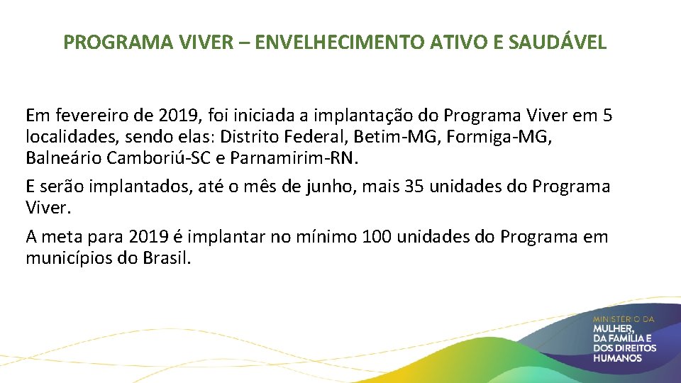 PROGRAMA VIVER – ENVELHECIMENTO ATIVO E SAUDÁVEL Em fevereiro de 2019, foi iniciada a