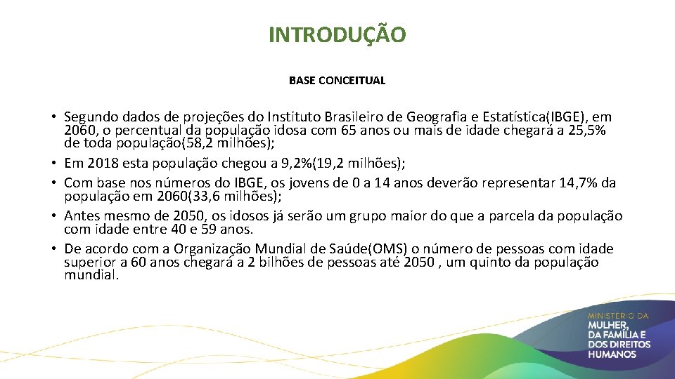 INTRODUÇÃO BASE CONCEITUAL • Segundo dados de projeções do Instituto Brasileiro de Geografia e