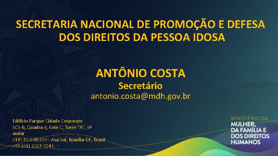 SECRETARIA NACIONAL DE PROMOÇÃO E DEFESA DOS DIREITOS DA PESSOA IDOSA ANTÔNIO COSTA Secretário