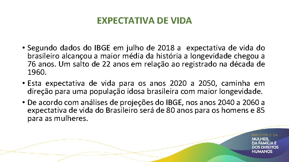 EXPECTATIVA DE VIDA • Segundo dados do IBGE em julho de 2018 a expectativa