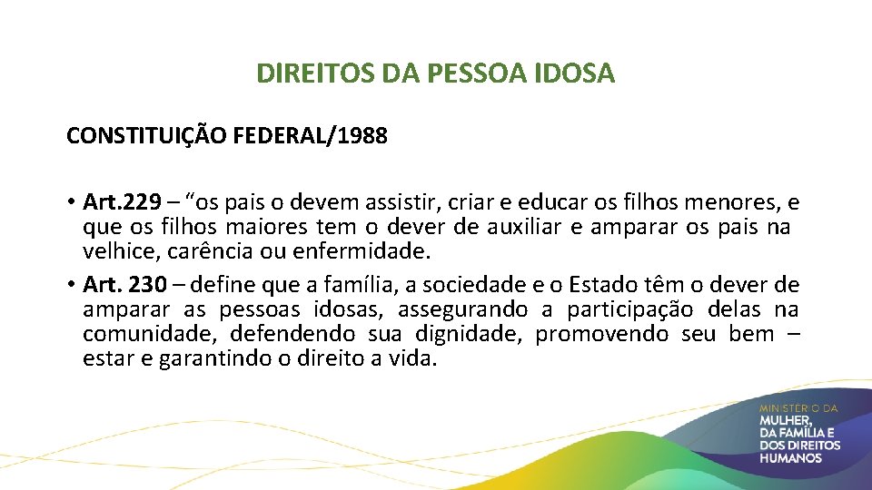 DIREITOS DA PESSOA IDOSA CONSTITUIÇÃO FEDERAL/1988 • Art. 229 – “os pais o devem