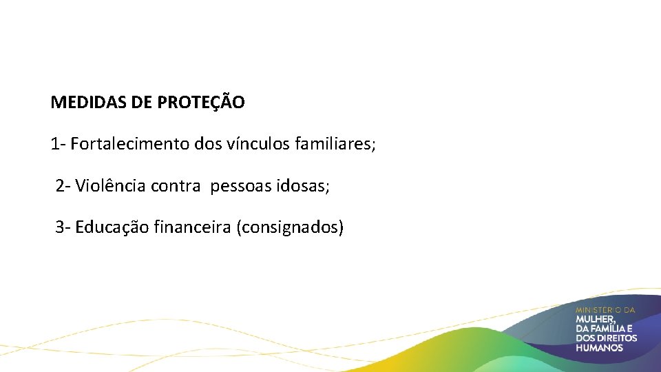 MEDIDAS DE PROTEÇÃO 1 - Fortalecimento dos vínculos familiares; 2 - Violência contra pessoas