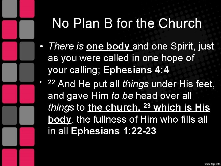 No Plan B for the Church • There is one body and one Spirit,