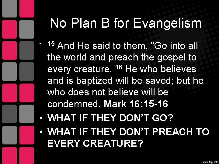No Plan B for Evangelism • 15 And He said to them, "Go into