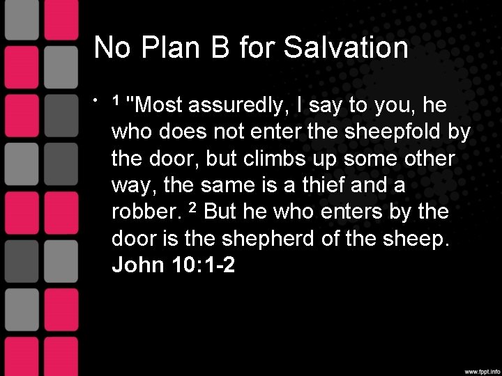 No Plan B for Salvation • 1 "Most assuredly, I say to you, he