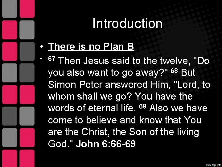 Introduction • There is no Plan B • 67 Then Jesus said to the