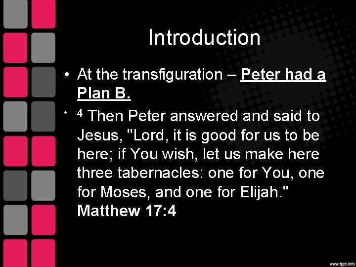 Introduction • At the transfiguration – Peter had a Plan B. • 4 Then