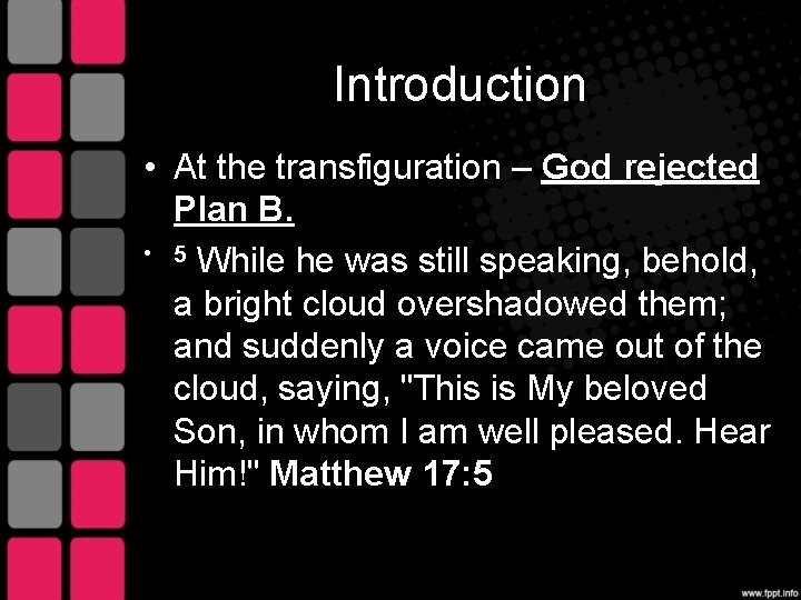Introduction • At the transfiguration – God rejected Plan B. • 5 While he