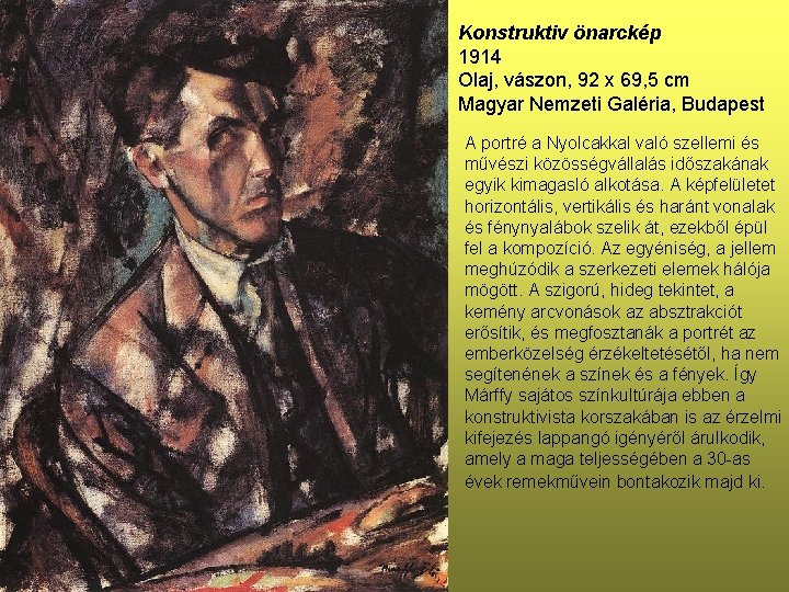 Konstruktiv önarckép 1914 Olaj, vászon, 92 x 69, 5 cm Magyar Nemzeti Galéria, Budapest
