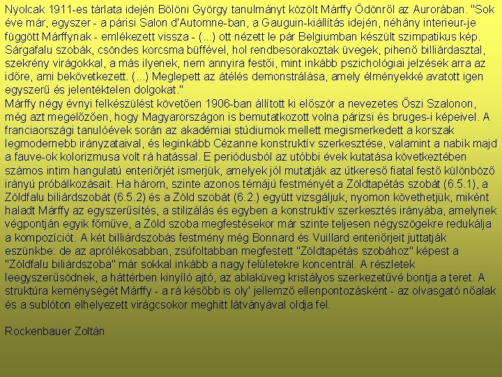 Nyolcak 1911 -es tárlata idején Bölöni György tanulmányt közölt Márffy Ödönről az Aurorában. "Sok