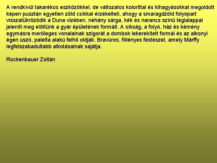 A rendkívül takarékos eszközökkel, de változatos kolorittal és kihagyásokkal megoldott képen pusztán egyetlen zöld