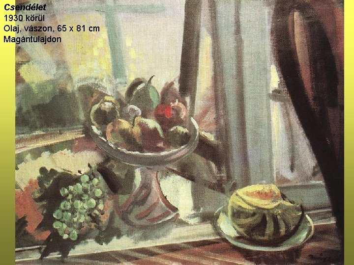 Csendélet 1930 körül Olaj, vászon, 65 x 81 cm Magántulajdon 