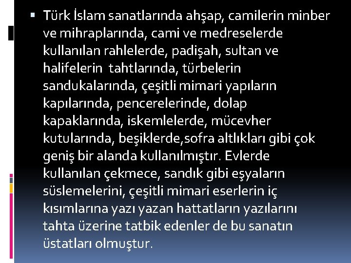  Türk İslam sanatlarında ahşap, camilerin minber ve mihraplarında, cami ve medreselerde kullanılan rahlelerde,