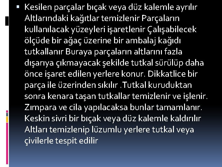  Kesilen parçalar bıçak veya düz kalemle ayrılır Altlarındaki kağıtlar temizlenir Parçaların kullanılacak yüzeyleri