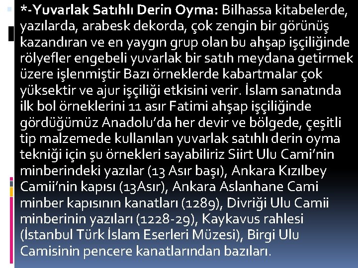  *-Yuvarlak Satıhlı Derin Oyma: Bilhassa kitabelerde, yazılarda, arabesk dekorda, çok zengin bir görünüş