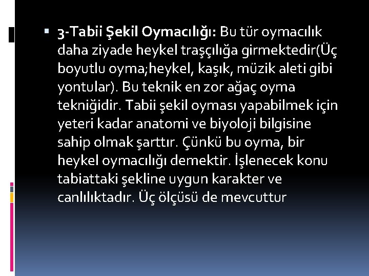  3 -Tabii Şekil Oymacılığı: Bu tür oymacılık daha ziyade heykel traşçılığa girmektedir(Üç boyutlu