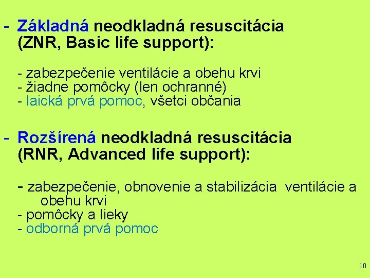 - Základná neodkladná resuscitácia (ZNR, Basic life support): - zabezpečenie ventilácie a obehu krvi