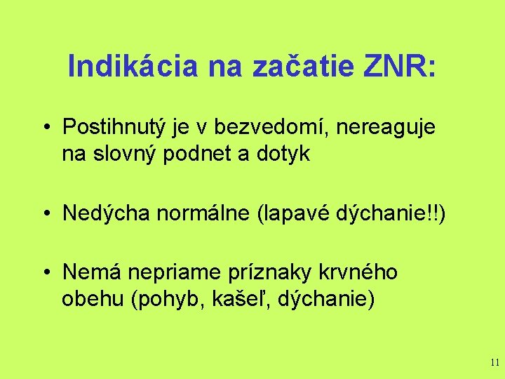 Indikácia na začatie ZNR: • Postihnutý je v bezvedomí, nereaguje na slovný podnet a