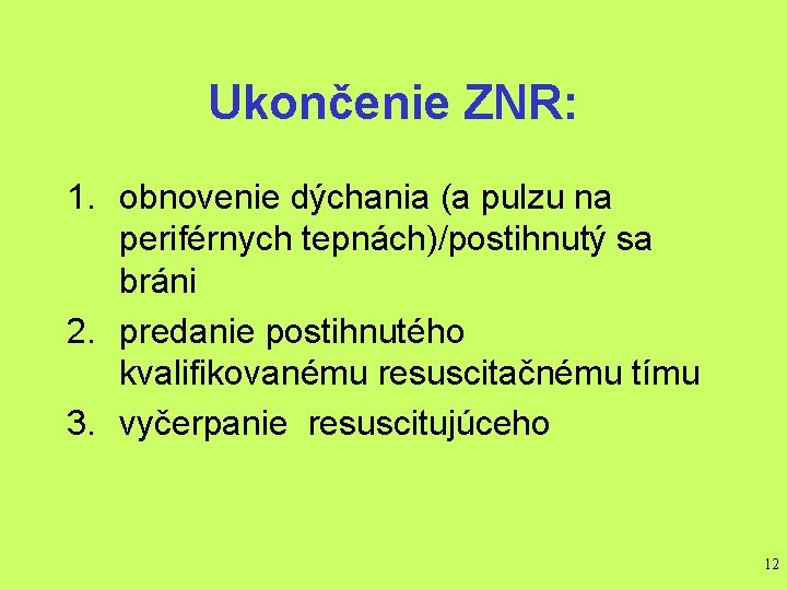 Ukončenie ZNR: 1. obnovenie dýchania (a pulzu na periférnych tepnách)/postihnutý sa bráni 2. predanie