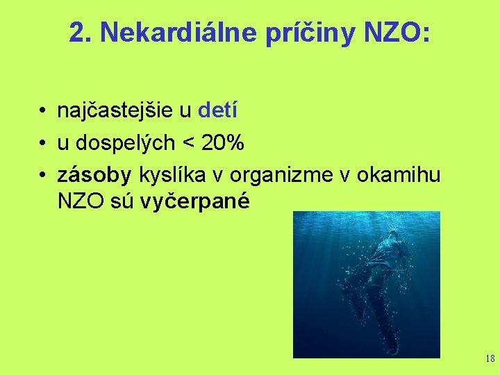 2. Nekardiálne príčiny NZO: • najčastejšie u detí • u dospelých < 20% •