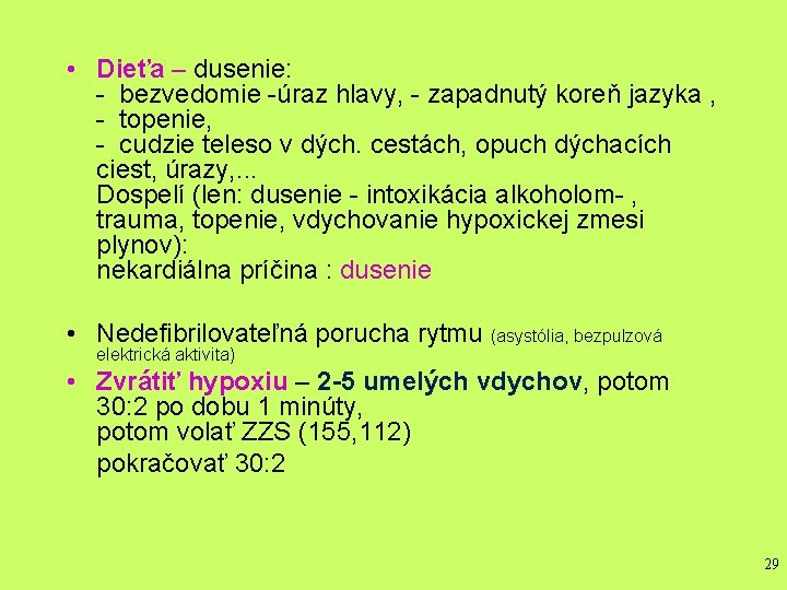  • Dieťa – dusenie: - bezvedomie -úraz hlavy, - zapadnutý koreň jazyka ,