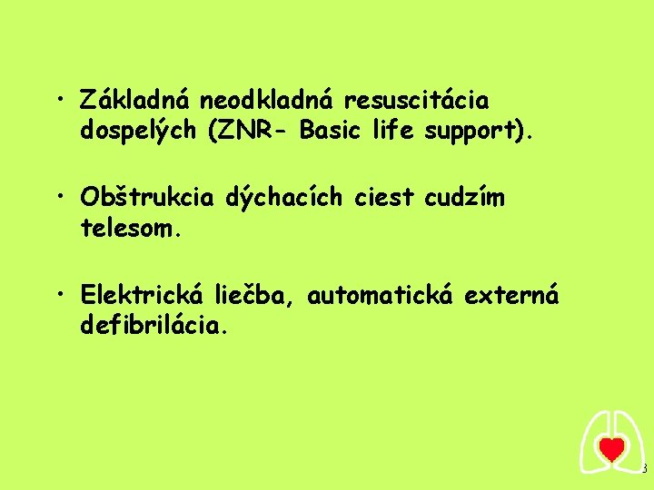  • Základná neodkladná resuscitácia dospelých (ZNR- Basic life support). • Obštrukcia dýchacích ciest