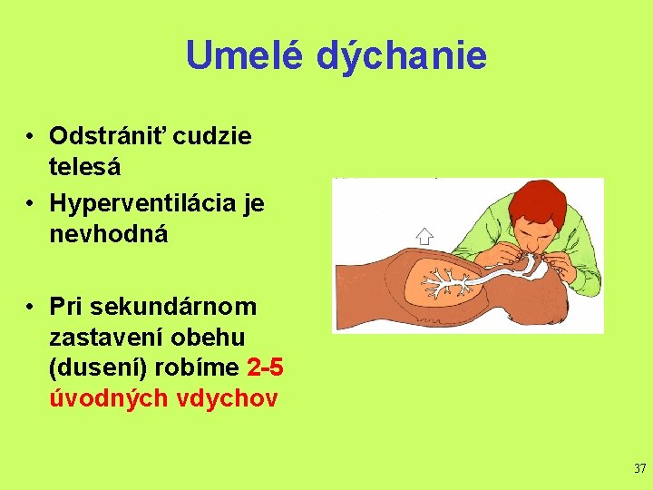 Umelé dýchanie • Odstrániť cudzie telesá • Hyperventilácia je nevhodná • Pri sekundárnom zastavení