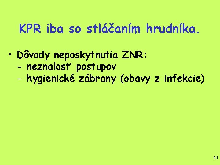 KPR iba so stláčaním hrudníka. • Dôvody neposkytnutia ZNR: - neznalosť postupov - hygienické