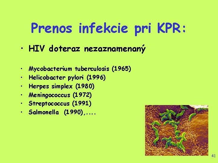 Prenos infekcie pri KPR: • HIV doteraz nezaznamenaný • • • Mycobacterium tuberculosis (1965)