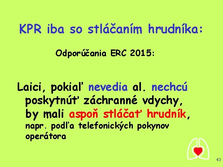 KPR iba so stláčaním hrudníka: Odporúčania ERC 2015: Laici, pokiaľ nevedia al. nechcú poskytnúť