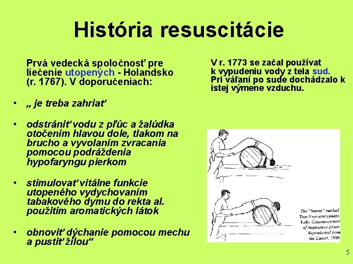 História resuscitácie Prvá vedecká spoločnosť pre liečenie utopených - Holandsko (r. 1767). V doporučeniach: