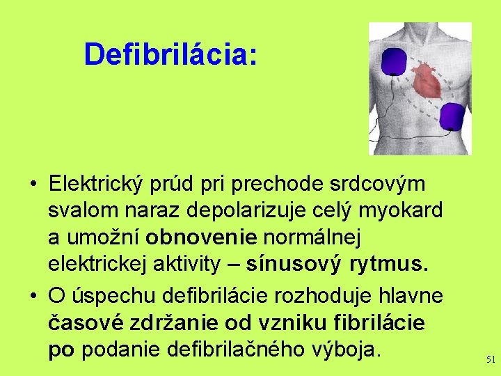 Defibrilácia: • Elektrický prúd pri prechode srdcovým svalom naraz depolarizuje celý myokard a umožní