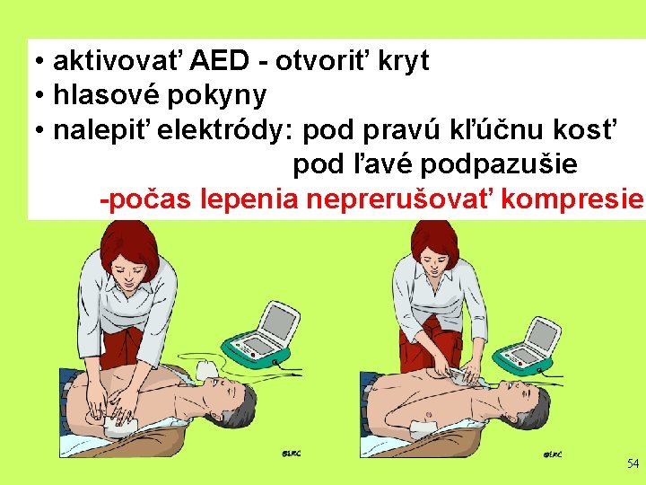  • aktivovať AEDATTACH - otvoriťPADS kryt. TO CASUALTY’S BARE CHEST • hlasové pokyny