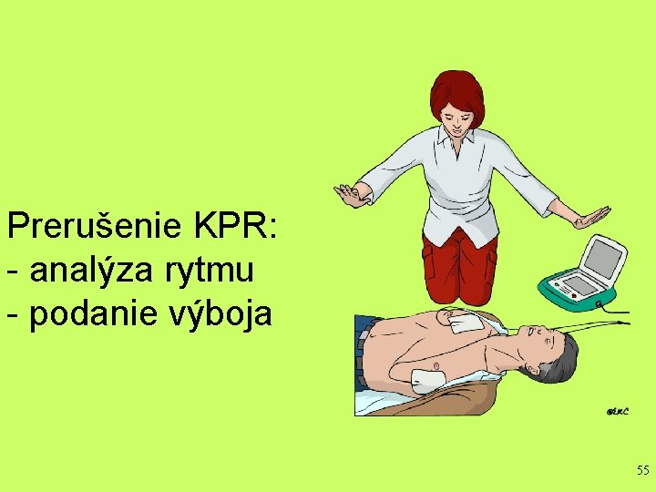 Prerušenie KPR: - analýza rytmu - podanie výboja 55 