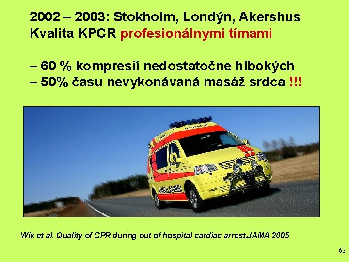 2002 – 2003: Stokholm, Londýn, Akershus Kvalita KPCR profesionálnymi tímami – 60 % kompresií