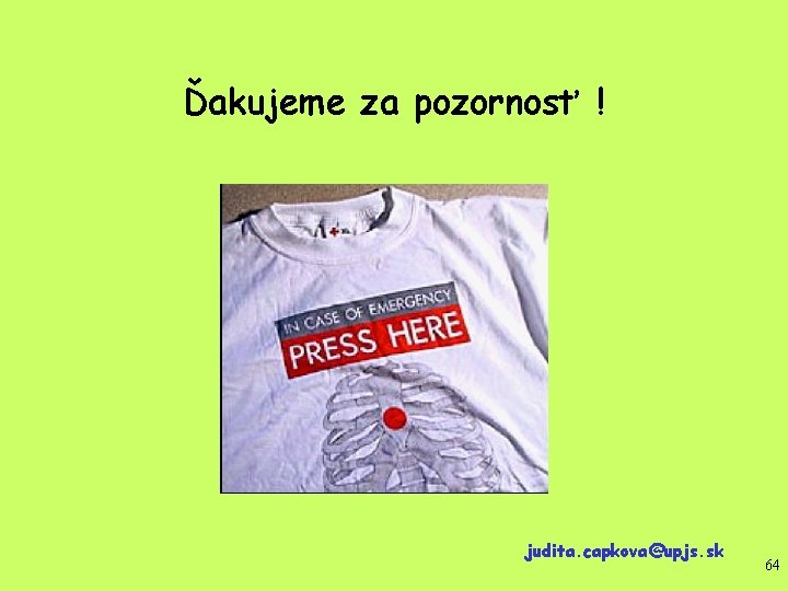 Ďakujeme za pozornosť ! judita. capkova@upjs. sk 64 